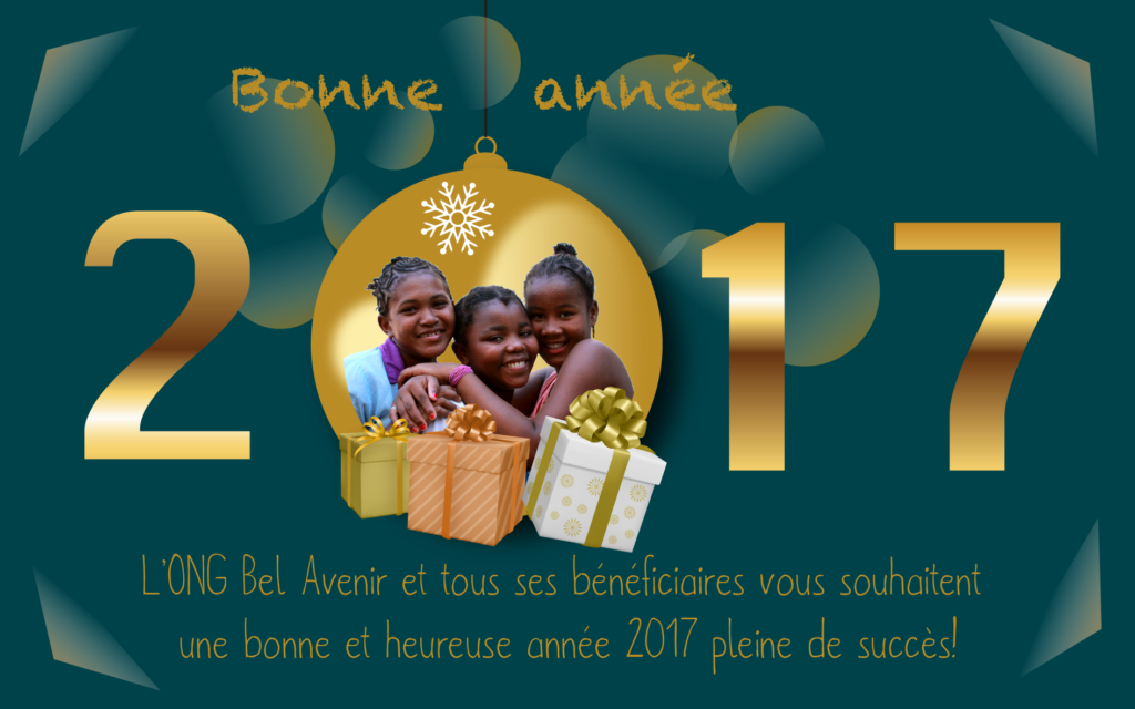 L’ ONG Bel Avenir et tous ses bénéficiaires vous souhaitent une bonne et heureuse année 2017 pleine de succès !